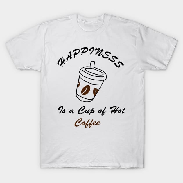 happiness is a cup of hot coffee T-Shirt by STRANGER